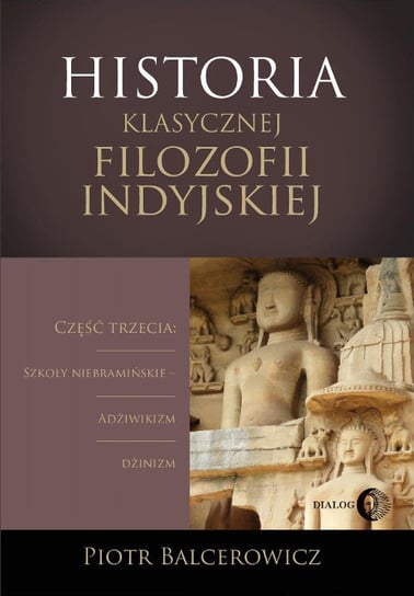 Historia klasycznej filozofii indyjskiej Balcerowicz Piotr