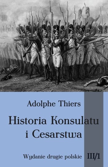 Historia Konsulatu i Cesarstwa. Część 1. Tom 3 Thiers Adolphe