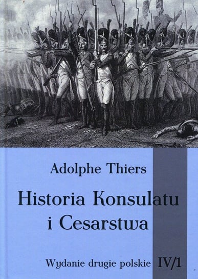 Historia Konsulatu i Cesarstwa. Część 1. Tom 4 Thiers Adolphe