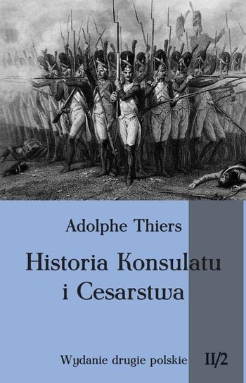 Historia Konsulatu i Cesarstwa. Część 2. Tom 2 Thiers Adolphe