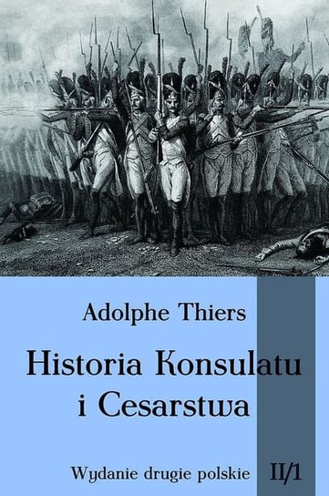 Historia Konsulatu i Cesarstwa. Część1. Tom 2 Thiers Adolphe