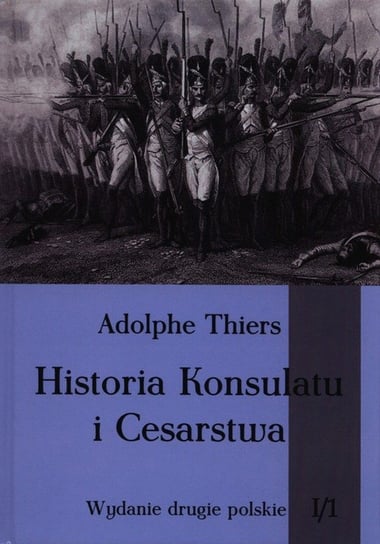 Historia Konsulatu i Cesarstwa. Tom 1. Część 1 Thiers Adolphe