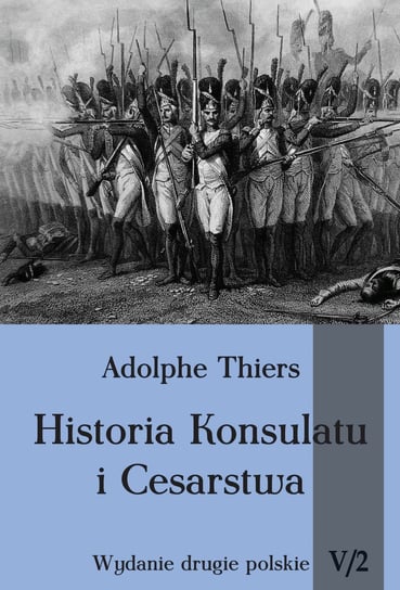 Historia Konsulatu i Cesarstwa. Tom 5. Część 2 Thiers Adolphe