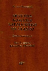 Historia Kościoła Katolickiego na Śląsku. Tom 1 Część 2 Mandziuk Józef