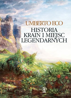 Historia krain i miejsc legendarnych Eco Umberto