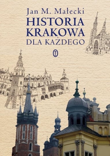 Historia Krakowa dla każdego Małecki Jan M.