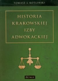 Historia Krakowskiej Izby Adwokackiej Kotliński Tomasz