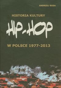 Historia kultury Hip-hop w Polsce 1977-2013 Buda Andrzej