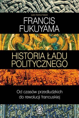 Historia ładu politycznego. Tom 1 Fukuyama Francis