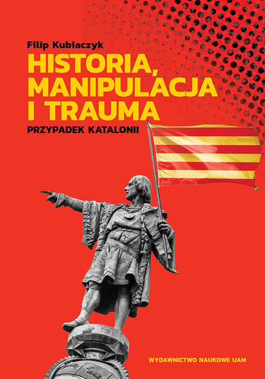 Historia, manipulacja i trauma. Przypadek Katalonii Kubiaczyk Filip