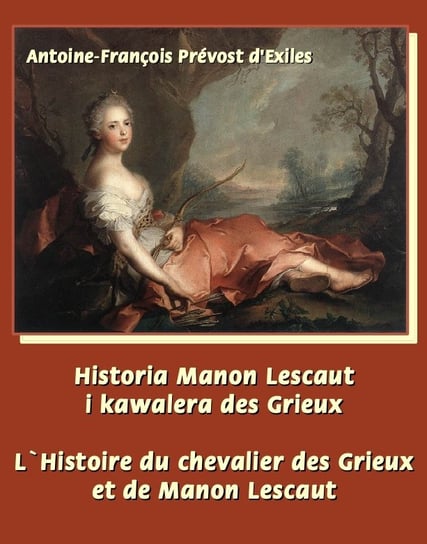 Historia Manon Lescaut i kawalera des Grieux. L’Histoire du Chevalier des Grieux et de Manon Lescaut Abbe Prevost