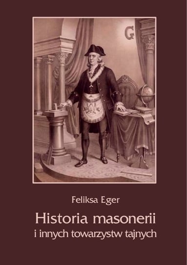 Historia masonerii i innych towarzystw tajnych Eger Feliksa