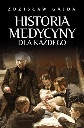 Historia medycyny dla każdego Gajda Zdzisław