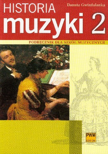 Historia muzyki 2. Podręcznik dla szkół muzycznych Gwizdalanka Danuta