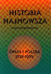 Historia Najnowsza. Świat i Polska 1939-1999 Podhorodecki Leszek