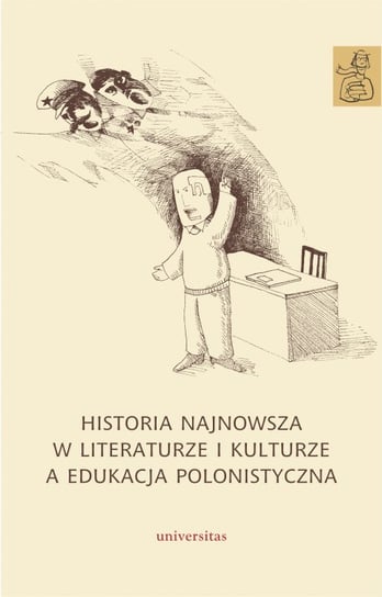 Historia najnowsza w literaturze i kulturze a edukacja polonistyczna Opracowanie zbiorowe