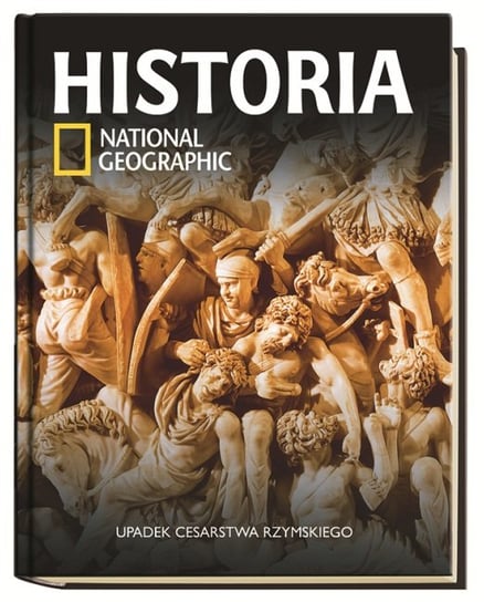 Historia National Geographic. Tom 15. Upadek Cesarstwa Rzymskiego Agora