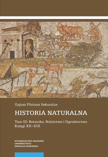 Historia naturalna. Botanika, rolnictwo i ogrodnictwo. Księgi XII-XIX (2 tomy) Sekundus Gajusz Pliniusz