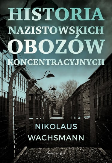 Historia nazistowskich obozów koncentracyjnych Wachsmann Nikolaus