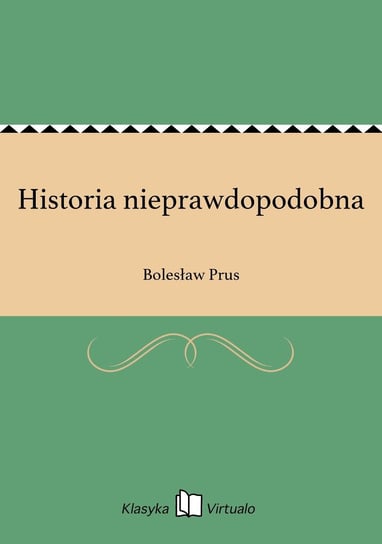 Historia nieprawdopodobna Prus Bolesław
