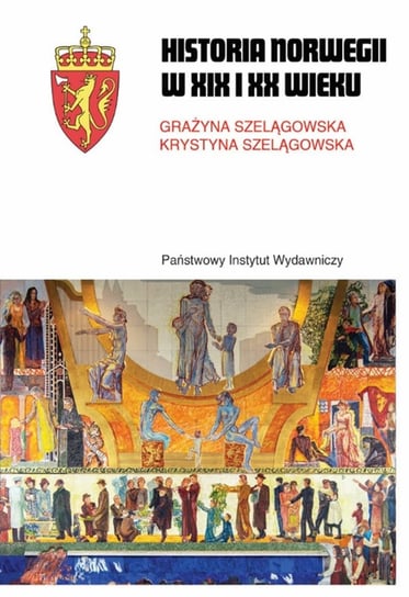 Historia Norwegii XIX i XX wieku Szelągowska Grażyna, Szelągowska Krystyna