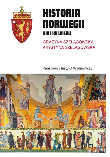 Historia Norwegii XIX i XX wieku Szelągowska Grażyna, Szelągowska Krystyna