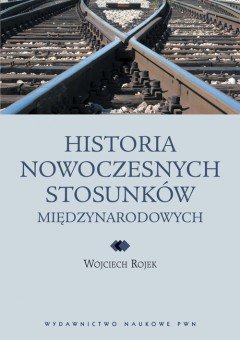 Historia Nowoczesnych Stosunków Międzynarodowych Rojek Wojciech