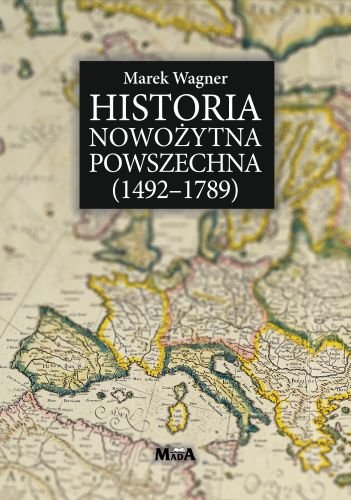 Historia Nowożytna Powszechna (1492-1789) Wagner Marek