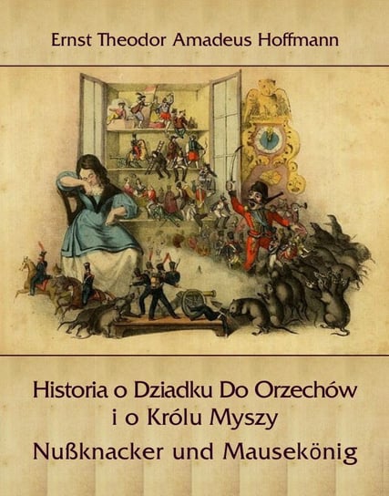 Historia o Dziadku do Orzechów i o Królu Myszy. Nußknacker und Mausekönig Hoffman Ernst