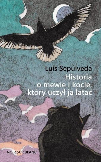 Historia o mewie i kocie, który uczył ją latać Sepulveda Luis