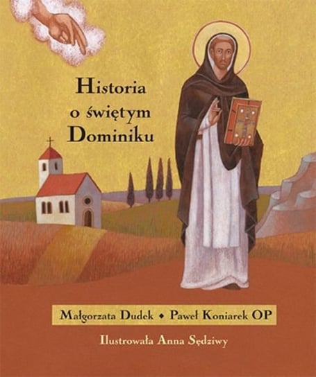 Historia o świętym Dominiku Koniarek Paweł, Dudek Małgorzata