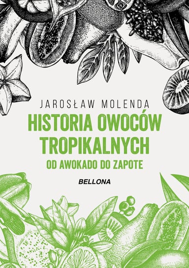Historia owoców tropikalnych. Od awokado do zapote Molenda Jarosław
