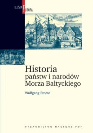 Historia Państw i Narodów Morza Bałtyckiego Froese Wolfgang
