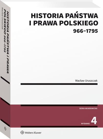 Historia państwa i prawa polskiego w latach 966-1795 Uruszczak Wacław