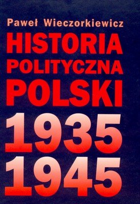 Historia polityczna Polski 1935-1945 Wieczorkiewicz Paweł