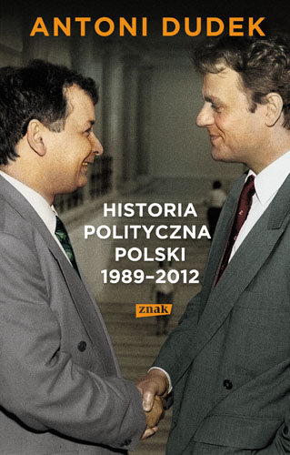 Historia polityczna Polski 1989-2012 Dudek Antoni