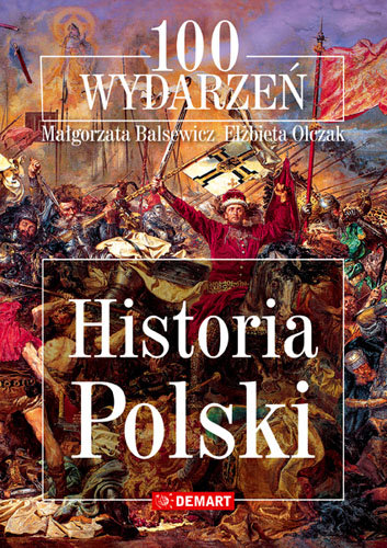 Historia Polski. 101 wydarzeń Balsewicz Małgorzata, Olczak Elżbieta