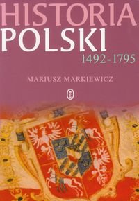 Historia Polski 1492-1795 Markiewicz Mariusz