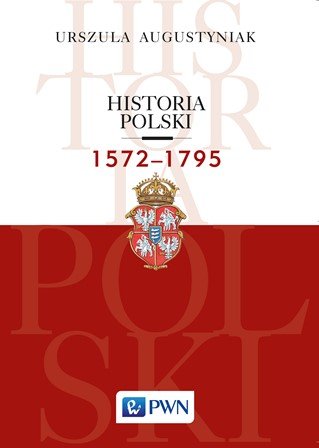 Historia Polski 1572-1795 Augustyniak Urszula