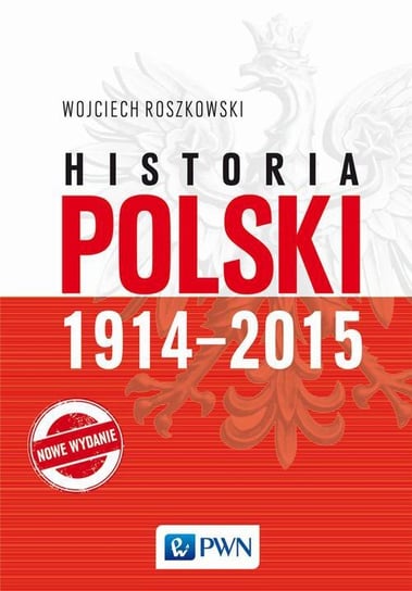 Historia Polski 1914-2015 Roszkowski Wojciech