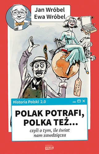 Historia Polski 2. 0: Polak potrafi, Polka też, czyli o tym, ile świat nam zawdzięcza Wróbel Jan, Wróbel Ewa