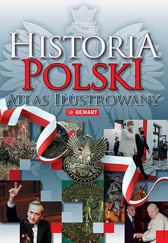 Historia Polski. Atlas ilustrowany Opracowanie zbiorowe