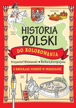Historia Polski do kolorowania. Z kredkami podróż w przeszłość Wiśniewski Krzysztof