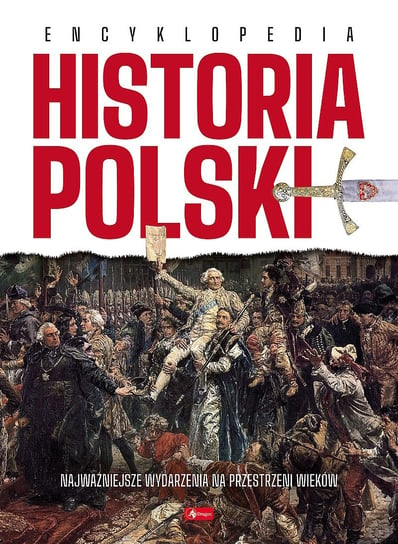 Historia Polski. Encyklopedia Opracowanie zbiorowe