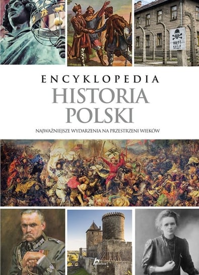 Historia Polski. Najważniejsze wydarzenia na przestrzeni wieków Opracowanie zbiorowe