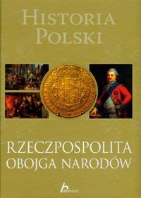 Historia Polski. Rzeczpospolita Obojga Narodów Jaworski Robert