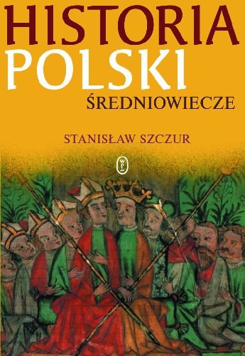 Historia Polski. Średniowiecze Szczur Stanisław