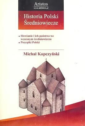 Historia Polski. Średniowiecze Kopczyński Michał