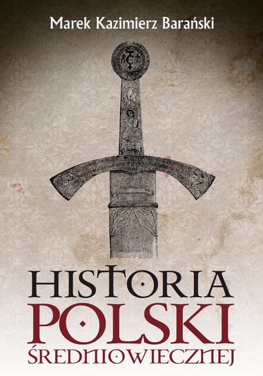 Historia Polski średniowiecznej Barański Marek Kazimierz