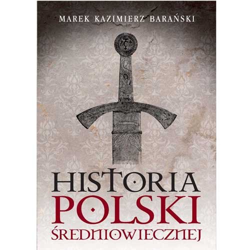 Historia Polski Średniowiecznej Barański Marek Kazimierz